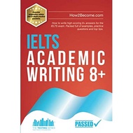 [sgstock] IELTS Academic Writing 8+: How to write high-scoring 8+ answers for the IELTS exam. Packed