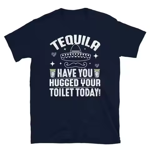 Tequila Have You Hugged Your Toilet Today Alcohol Short Sleeve Unisex T Shirt