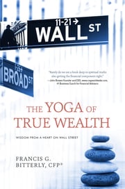 The Yoga of True Wealth Francis G. Bitterly