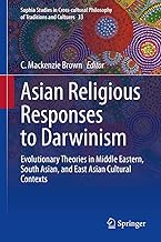 Asian Religious Responses to Darwinism: Evolutionary Theories in Middle Eastern, South Asian, and Ea