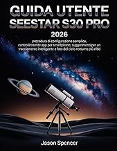 Guida utente SeeStar S30 Pro 2026: procedura di configurazione semplice, controlli tramite app per s