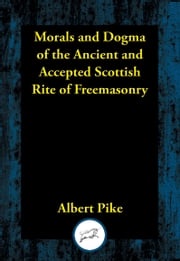 Morals and Dogma of the Ancient and Accepted Scottish Rite of Freemasonry Albert Pike