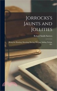 208133.Jorrocks's Jaunts and Jollities: Being the Hunting, Shooting, Racing, Driving, Sailing, Eating, Ecc