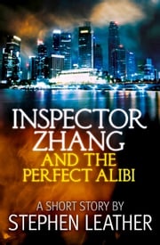Inspector Zhang and the Perfect Alibi (a short story) Stephen Leather