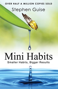 Mini Habits: Smaller Habits Bigger Results by Stephen Guise
