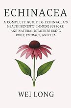 Echinacea: A Complete Guide to Echinacea’s Health Benefits, Immune Support, and Natural Remedies Usi