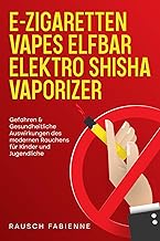 E-Zigaretten, Vapes, Elfbar, Elektro , Vaporizer: Gefahren & gesundheitliche Auswirkungen des modern