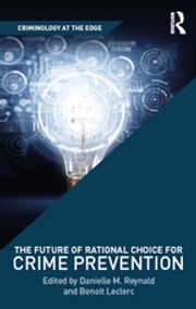 The Future of Rational Choice for Crime Prevention Benoit Leclerc