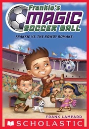 Frankie vs. The Rowdy Romans (Frankie's Magic Soccer Ball #2) Frank Lampard