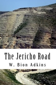 The Jericho Road W. Bion Adkins