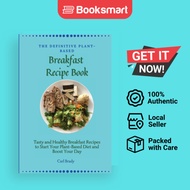 The Definitive Plant-Based Breakfast Recipe Book: Tasty and Healthy Breakfast Recip - 9781802696912