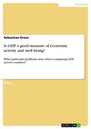 Is GDP a good measure of economic activity and well being? Sebastian Kress