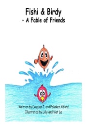 Fishi and Birdy: A Fable of Friends Douglas J. and Pakaket Alford