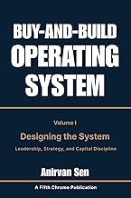 Buy and Build Operating System - Volume 1: Designing the System: Leadership, Strategy, and Capital D