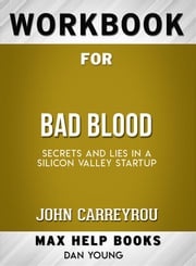 Workbook for Bad Blood: Secrets and Lies in a Silicon Valley Startup MaxHelp
