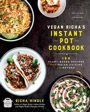 Vegan Richa's Instant Pot™ Cookbook Richa Hingle
