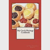 My Czech Heritage Cookbook: A Collection of over 100 Czech Recipes, Many That Are Delicious Traditions at Our Family Gatherings,