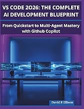 VSCode 2026: The Complete AI Development blueprint: From quickstart to multi-agent mastery with gith
