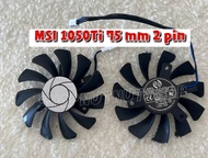 (พร้อมส่ง)พัดลมการ์ดจอ MSI (HA8010H12F-Z) 75MM 2Pin GTX1050Ti GPU Cooler DUAL Fan for MSI (ไม่มีสกรีน)