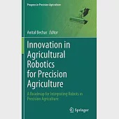 Innovation in Agricultural Robotics for Precision Agriculture: A Roadmap for Integrating Robots in Precision Agriculture