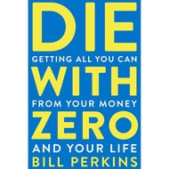 หนังสือ Die with Zero - Getting All You Can from Your Money and Your Life