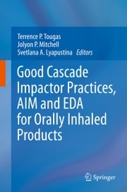 Good Cascade Impactor Practices, AIM and EDA for Orally Inhaled Products Terrence P. Tougas