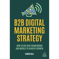 B2b Digital Marketing Strategy-How to Use New Frameworks and Models Achieve Growth (Hardcover)/Simon