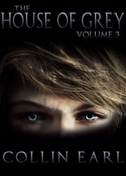 The House of Grey- Volume 3 Collin Earl