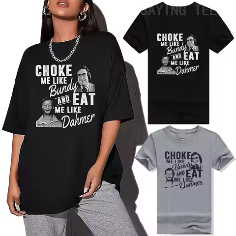 Choke Me Like Bundy Eat Me Like Dahmer Ted Bundy Jeffrey Dahmer Serial Killer Halloween Costume Horr