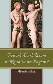 Poison's Dark Works in Renaissance England Miranda Wilson, assistant professor of En