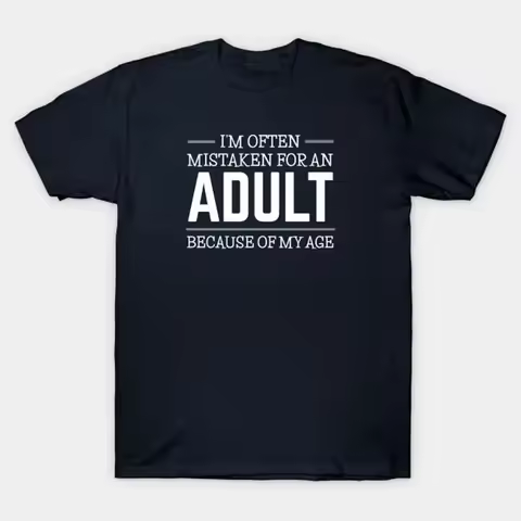 Funny Quotes T Shirt I'M Often Mistaken For An Adult Because Of My Age S 5 Xl