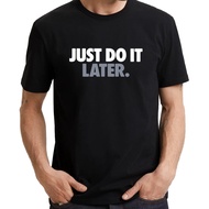 JUST D0 IT LATER (2XS TO 7XL) Parody Slogan Statement Funny Fun UNISEX T-SHIRT