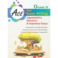 Ace Your Essay Writing (O-Level/IP) Argumentative, Discursive and Expository Essays