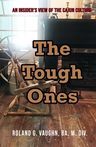 The Tough Ones: An Insider's View of the Cajun Culture The Tough Ones: An Insider's View of the Caju