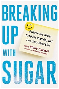 Breaking Up with Sugar: Divorce the Diets, Drop the Pounds, and Live Y