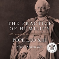 The Practice of Humility: 60 Lessons on the Virtue of Virtues: Pope Leo XIII