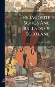 56214.The Jacobite Songs And Ballads Of Scotland: From 1688 To 1746