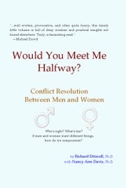Would You Meet Me Halfway? Conflict Resolution between Men and Women Richard Driscoll, Ph.D.