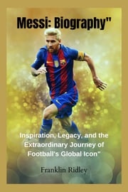 Messi: Biography" Franklin Ridley