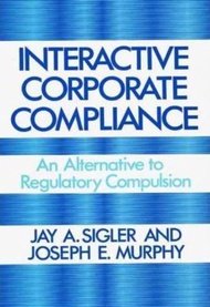 Interactive Corporate Compliance : An Alternative to Regulatory Compulsion by Joseph Murphy (US edition, hardcover)