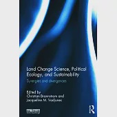 Land Change Science, Political Ecology, and Sustainability: Synergies and Divergences