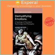 Demystifying Emotions - A Typology of Theories in Psychology and Philosophy by Agnes Moors (UK editi