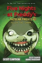 Felix the Shark: An AFK Book (Five Nights at Freddy's Fazbear Frights #12) Scott Cawthon