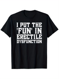 ED Joke Mens Funny Embarrassing Inappropriate T-Shirt Gift For Men Women Dad Mom Friends OWN 4Ccf 5A