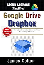 Cloud Storage Simplified: A Newbie’s Guide to Google Drive & Dropbox Basics: How to Save, Sync, Back