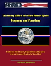 21st Century Guide to the Federal Reserve System: Purposes and Functions - Detailed Look at the Structure, Responsibilities, and Operations of the Fed, Monetary Policy, America's Central Bank Progressive Management