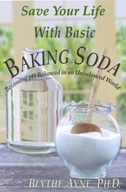 Save Your Life with Basic Baking Soda Blythe Ayne