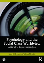 Psychology and the Social Class Worldview Anne E. Noonan