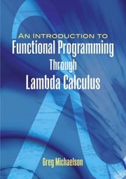 An Introduction to Functional Programming Through Lambda Calculus Greg Michaelson