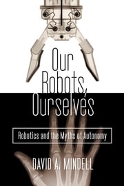 Our Robots, Ourselves David A. Mindell
